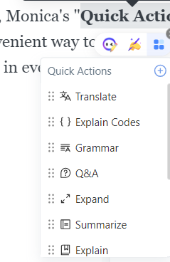 On top of that, you can choose some text, and a floating Quick Action button will pop up right away. With a simple tap, Monica will swiftly translate, reword, or clarify the text for you. This one-click approach makes getting info a breeze and super efficient.